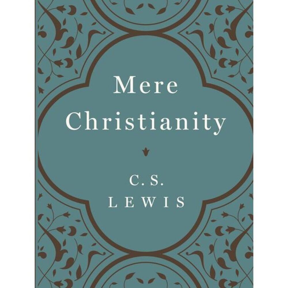 Mere Christianity -- C. S. Lewis